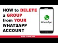 How to Delete a Group From Your Whatsapp Account (Android)