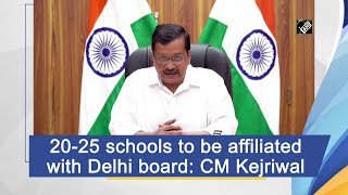 20-25 schools to be affiliated with Delhi board: CM Kejriwal