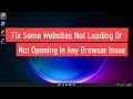 Fix Some Websites Not Loading Or Not Opening in Any Browser Issue Windows 11/10
