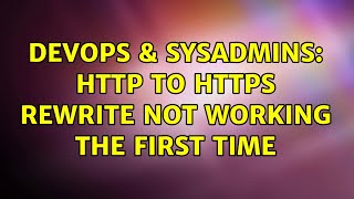 DevOps & SysAdmins: HTTP to HTTPS rewrite not working the first time (2 Solutions!!)