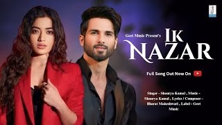 Ik Nazar Song | Shahid Kapoor | Rashmika Mandanna| New Romantic Love Song| New Hindi Song 2024 | New