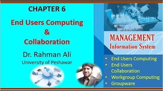 Chapter 6 | End User Computing | End User Collaboration | Workgroup Computing | Dr. Rahman Ali | UoP