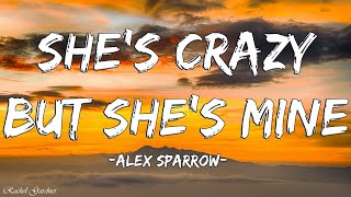 Alex Sparrow - She's Crazy but She's Mine (Lyrics)