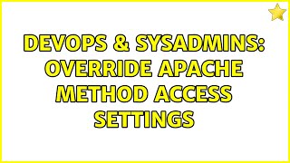 DevOps & SysAdmins: Override Apache method access settings