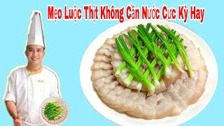 Mẹo Luộc Thịt Không Cần Nước Cực Kỳ Hay - Cách Luộc Thịt Không Cần Nước Thơm Ngon