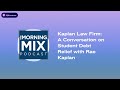 kaplan law firm a conversation on student debt relief with rae kaplan the morning mix