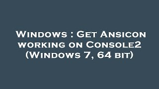 Windows : Get Ansicon working on Console2 (Windows 7, 64 bit)
