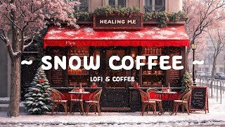 Snow Coffee🎄Early Morning with Sweet Christmas Lofi ☕Deep Focus music [ Lofi Cafe - Lofi Hip Hop ]