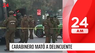 Carabinero mató a delincuente en intento de asalto | 24 Horas TVN Chile