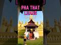 Things to do in Vientiane: Wander around Pha That Luang #shorts #travel