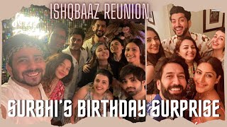 Surbhi’s Birthday Surprise | Ishqbaaz Reunion| Shrenu | Mansi #surbhichandna #ishqbaaz #nakuulmehta