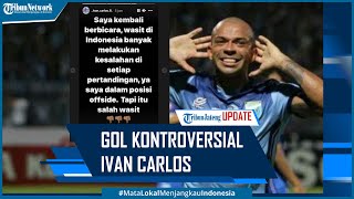 Pengakuan Ivan Carlos Soal Gol yang Kontroversial di Laga Persebaya Vs Persela