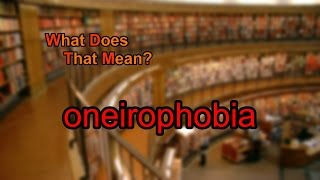 What does oneirophobia mean?