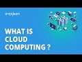 What Is Cloud Computing ? | Cloud Computing Explained | Cloud Computing Tutorial | Simplilearn