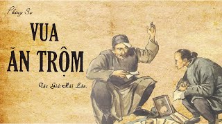 Nghe Truyện Về Nghệ Thuật Ăn Trộm Của người Xưa : VUA ĂN TRỘM | Hải Lân | Đọc Truyện Kênh Cô Vân