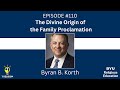 Y Religion Episode 110 - The Divine Origin of the Family Proclamation (Byran B. Korth)