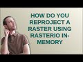 How do you reproject a raster using Rasterio in-memory