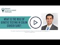 What Is the Role of Genetic Testing in Colon Cancer Care?