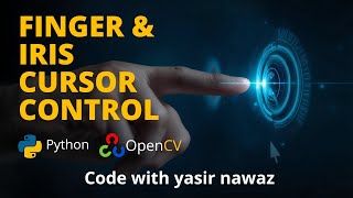 Python CV2 Advanced Tutorial | Finger & Iris Cursor Movement
