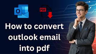 How to convert outlook email into pdf (Latest Update)