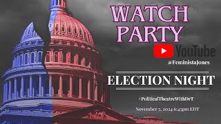 Election Night Watch Party #PoliticalTheatreWithDrT