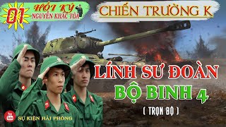 (Trọn Bộ) LÍNH SƯ ĐOÀN BỘ BINH 4 | Phần 01 | Hồi Ký Nguyễn Khắc Tòa | Hồi Ký Chiến Trường K
