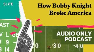 How Bobby Knight Broke America | Hang Up and Listen