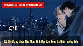 #1 | Kẻ Thế Mạng Chốn Hào Môn Tỉnh Dậy Làm Loạn Cả Giới Thượng Lưu - Đam mỹ Akay