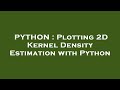 PYTHON : Plotting 2D Kernel Density Estimation with Python