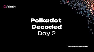 Polkadot Decoded Day 2