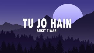 Ankit Tiwari - Tu Jo Hain (Lyrics)