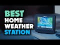 TOP 6: Best Home Weather Station [2022] | for Monitoring Local Conditions!