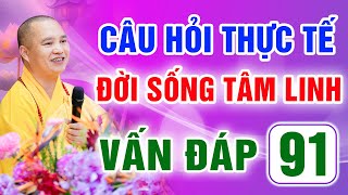 Vấn Đáp 91 - Thầy giải đáp câu hỏi thực tế đời sống tâm linh - Thầy Thích Đạo Thịnh