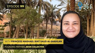 Princess Mashael bint Saud Al Shalan from the leading consultancy Aeon Strategy, joins The 966