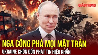 Nga tấn công ác liệt trên mọi mặt trận, Ukraine cảnh báo tình hình khẩn cấp