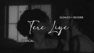 Tere Liye - Atif Aslam | Slowed + Reverb | Lyrics | Use Headphones 🎧🎧
