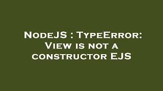 NodeJS : TypeError: View is not a constructor EJS
