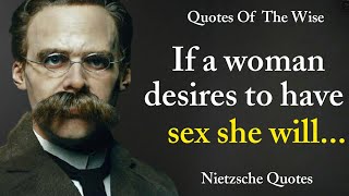 If A Woman Desires To Have Sex She Will ...! Friedrich Nietzsche