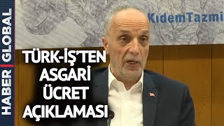 SON DAKİKA I Türk-İş'ten Asgari Ücret Açıklaması!