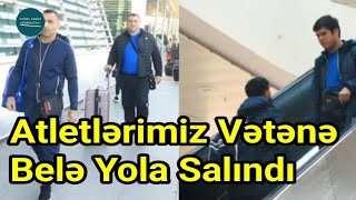 İrəvandan Qayıdan Atletlərimiz Vətənə Belə Yola Salındı | Doğru Xəbər Az