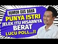 Humor gus baha - punya istri jelek itu hisabnya berat - lucu Poll - humor berkelas