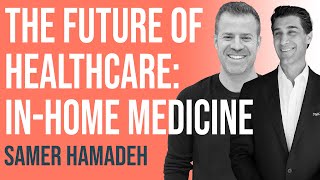 The Future of Healthcare: In-Home Medicine w/ Zeel Founder \u0026 CEO Samer Hamadeh