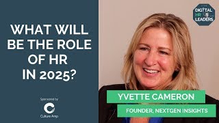 WHAT WILL BE THE ROLE OF HR IN 2025? Yvette Cameron, Founder at NextGen Insights