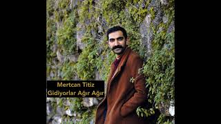 Mertcan Titiz - Gidiyorlar Ağır Ağır