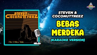 Steven & Coconuttreez - Bebas Merdeka (Karaoke Version)