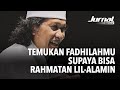 Temukan Fadhilahmu Supaya Bisa Rahmatan Lil-Alamin | Jurnal Cak Nun