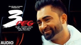 Sharry Mann: 3 Peg (Full Audio) | Mista Baaz | Latest Punjabi Songs 2016 | T-Series