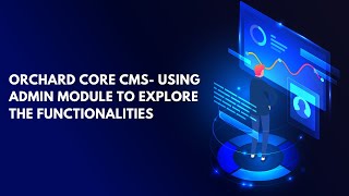 Orchard Core CMS - Using Admin Module to Explore the Functionalities | Orchard Core CMS Tutorials