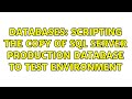 Databases: Scripting the copy of SQL Server production database to test environment (2 Solutions!!)