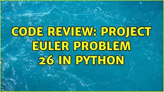 Code Review: Project Euler problem 26 in Python